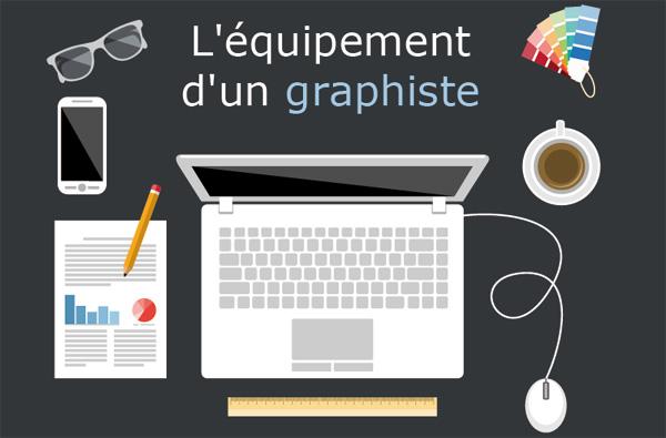 L'equipement d'un graphiste L'equipement d'un graphiste